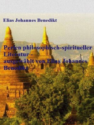 cover image of Perlen philosophisch-spiritueller Literatur--ausgewählt von Elias Johannes Benedikt